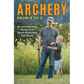 Archery from A to Z: An Introductory Guide to a Sport Everyone Can Enjoy - Paperback