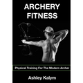 Archery Fitness: Physical Training for The Modern Archer - Paperback